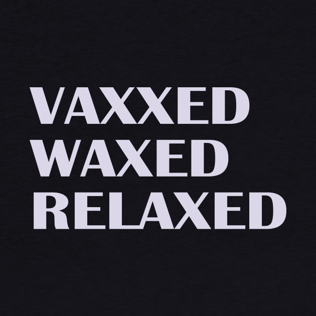 Vaxxed Waxed Relaxed by nakarada_shop